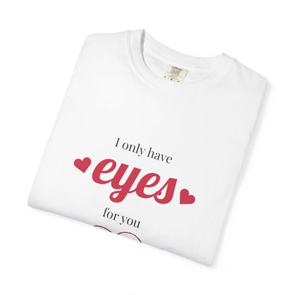 T-Shirt — "I Only Have Eyes For You" Heart Graphic Romantic Tee
